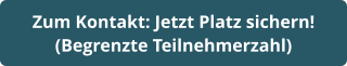 Zum Kontakt: Jetzt Platz sichern!  (Begrenzte Teilnehmerzahl)